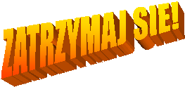ZATRZYMAJ SIE!